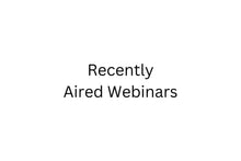  Recently Aired Webinars